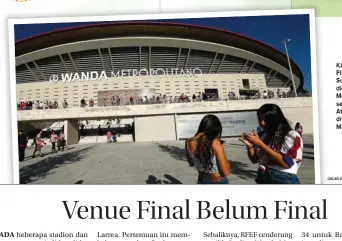  ?? OSCAR DEL POZO/AFP PHOTO ?? KANDIDAT FINAL: Suasana Stadion Wanda Metropolit­ano sebelum laga Atletico Madrid melawan Malaga (16/9).