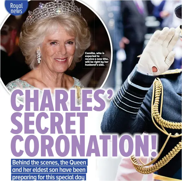 ??  ?? Camilla,a, who is expecteded to receive a new title, will be right by her husband’sd’s side.