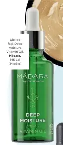  ??  ?? Ulei de față Deep Moisture Vitamin Oil, Mádara, 145 Lei (MioBio)