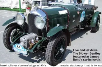  ??  ?? Live and let drive: The Blower Bentley featured as James Bond’s car in novels