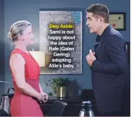  ??  ?? Step Aside: Sami is not happy about the idea of Rafe (Galen Gering) adopting Allie’s baby.