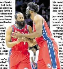  ?? —USA TODAY SPORTS ?? James Harden (left) and Joel Embiid celebrate a great second quarter play.