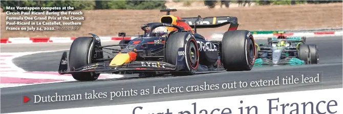  ?? Photos: AFP ?? Max Verstappen competes at the Circuit Paul Ricard during the French Formula One Grand Prix at the Circuit Paul- Ricard in Le Castellet, southern France on July 24, 2022.