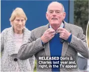  ??  ?? RELEASED Doris & Charles last year and, right, in the TV appeal