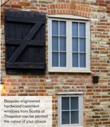  ??  ?? Bespoke engineered hardwood casement windows from Scotts of Thrapston can be painted the colour of your choice