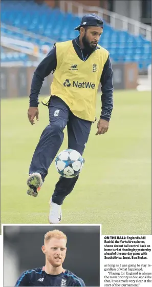  ??  ?? England’s Adil Rashid, the Yorkshire spinner, shows decent ball control back on home turf at Headingley yesterday ahead of the one-day game with South Africa. Inset, Ben Stokes.