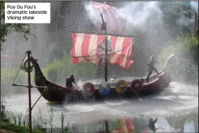  ??  ?? Puy Du Fou’s dramatic lakeside Viking show