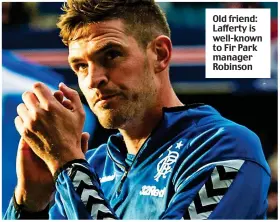  ??  ?? Old friend: Lafferty is well-known to Fir Park manager Robinson