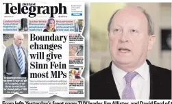  ??  ?? From left: Yesterday’s front page; TUV leader Jim Allister, and David Ford of the Alliance Party