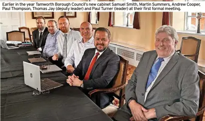  ?? ?? Earlier in the year Tamworth Borough Council’s new cabinet Samuel Smith, Martin Summers, Andrew Cooper, Paul Thompson, Thomas Jay (deputy leader) and Paul Turner (leader) at their first formal meeting.