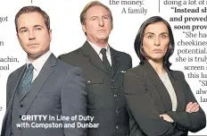  ??  ?? GRITTY In Line of Duty with Compston and Dunbar