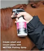  ??  ?? Create smart and secure plaits with NETTEX Plaiting Spray