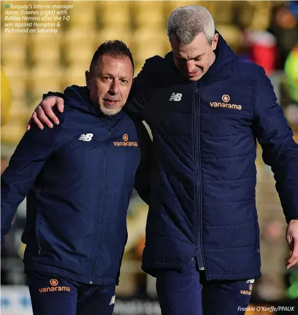  ?? ?? 6 Torquay’s interim manager Aaron Downes (right) with Robbie Herrera after the 1-0 win against Hampton & Richmond on Saturday
Frankie O’Keeffe/PPAUK