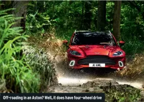  ??  ?? Off-roading in an Aston? Well, it does have four-wheel drive