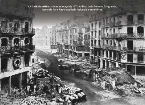  ??  ?? LA CALLE RIVOLI en ruinas en mayo de 1871. Al final de la Semana Sangrienta, parte de París había quedado reducida a escombros.