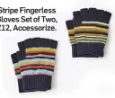  ?? ?? Stripe Fingerless Gloves Set of Two, £12, Accessoriz­e.