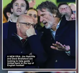  ?? ?? A NEW ERA: Jim Ratcliffe and Dave Brailsford are looking to help guide United back to the top of English football