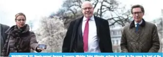  ??  ?? WASHINGTON DC: Newly-named German Economy Minister Peter Altmaier arrives to speak to the press in front of the White House in Washington, DC, on Monday.—AFP