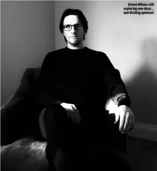  ??  ?? STEVEN WILSON: STILL EXPLORING NEW IDEAS… AND DIVIDING OPINIONS!