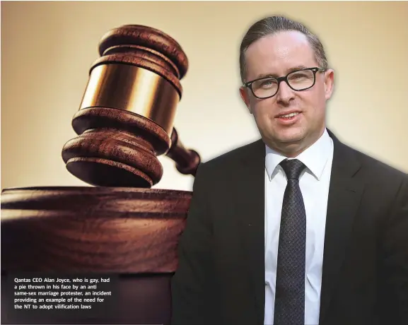  ??  ?? Qantas CEO Alan Joyce, who is gay, had a pie thrown in his face by an anti same-sex marriage protester, an incident providing an example of the need for the NT to adopt vilificati­on laws