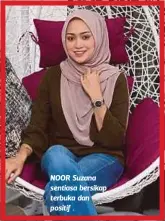  ??  ?? NOOR Suzana sentiasa bersikap terbuka dan positif .