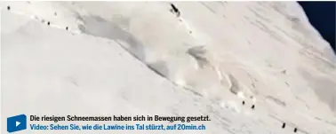  ??  ?? Die riesigen Schneemass­en haben sich in Bewegung gesetzt. Video: Sehen Sie, wie die Lawine ins Tal stürzt, auf 20min.ch