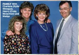  ?? ?? FAMILY With Charlene (Kylie Minogue), Henry (Craig Mclachlan) and Madge