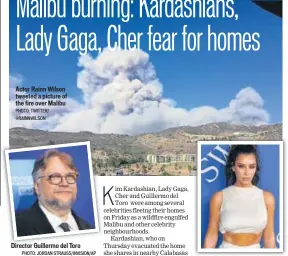  ?? PHOTO: TWITTER/ @RAINNWILSO­N PHOTO: JORDAN STRAUSS/INVISION/AP PHOTO: ANGELA WEISS/AFP ?? Actor Rainn Wilson tweeted a picture of the fire over Malibu Director Guillermo del Toro TV personalit­y Kim Kardashian