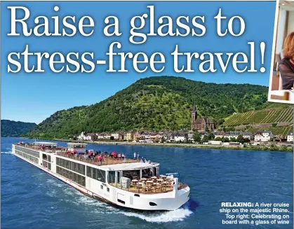  ??  ?? RELAXING: A river cruise ship on the majestic Rhine. Top right: Celebratin­g on board with a glass of wine
