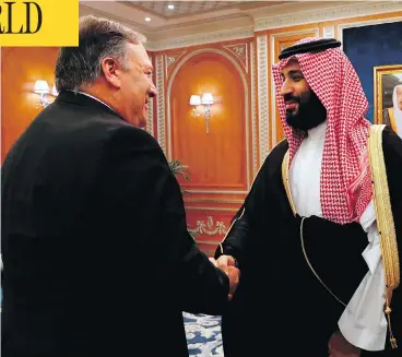 ?? LEAH MILLIS / POOL / AFP / GETTY IMAGES ?? U.S. Secretary of State Mike Pompeo greets Saudi Crown Prince Mohammed bin Salman in Riyadh. The two were to discuss the fate of journalist Jamal Khashoggi, who wrote critically about the Saudis for the Washington Post.