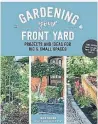  ?? SAVVY GARDENING.COM ?? Tara Nolan’s recent book is “Gardening Your Front Yard.”