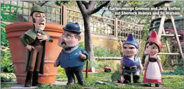  ??  ?? Die Gartenzwer­ge Gnomeo und Julia treffen
auf Sherlock Holmes und Dr. Watson.