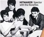  ?? ?? HITMAKER Spector with the Ronettes