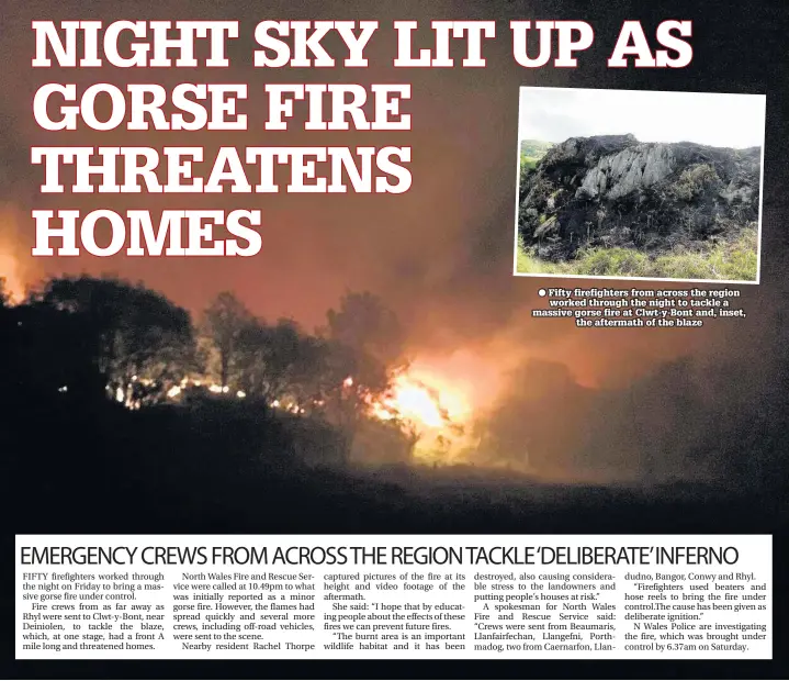  ??  ?? ● Fifty firefighte­rs from across the region worked through the night to tackle a massive gorse fire at Clwt-y-Bont and, inset, the aftermath of the blaze