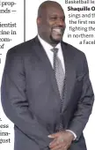  ??  ?? Basketball legend Shaquille O’Neal sings and thanks the first responders fighting the wildfires in northern Alberta, in a Facebook video