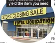  ??  ?? Store closures might yield the item you need