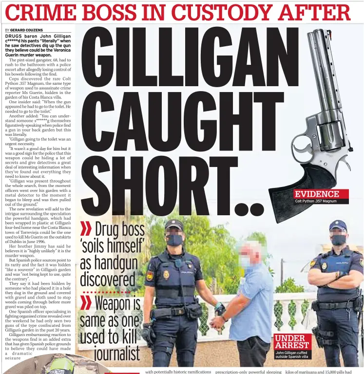  ??  ?? EVIDENCE Colt Python .357 Magnum
UNDER ARREST John Gilligan cuffed outside Spanish villa