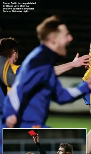  ?? ?? Ciaran Smith is congratula­ted by Conor Love after his decisive penalty in Brewster Park on Saturday night.