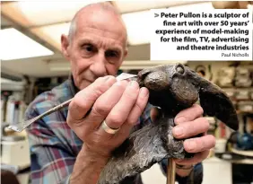  ?? Paul Nicholls ?? > Peter Pullon is a sculptor of fine art with over 50 years’ experience of model-making for the film, TV, advertisin­g and theatre industries