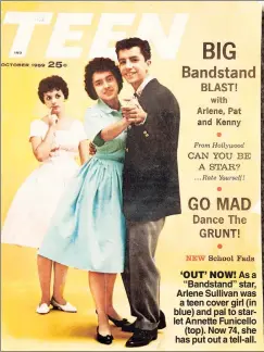  ??  ?? ‘OUT’ NOW! As a “Bandstand” star, Arlene Sullivan was a teen cover girl (in blue) and pal to starlet Annette Funicello (top). Now 74, she has put out a tell-all.