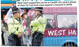  ??  ?? West Ham supporters arrive in Cardiff city centre ahead of their FA Cup final clash against Liverpool in 2006