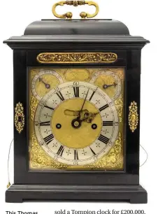  ?? ?? This Thomas Tompion clock sold for £200,000