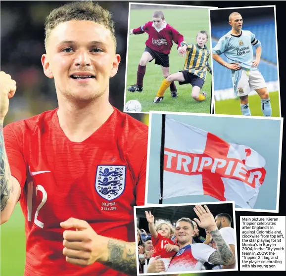  ??  ?? Main picture, Kieran Trippier celebrates after England’s in against Colombia and, clockwise from top left, the star playing for St Monica’s in Bury in 2004; in the City youth team in 2009; the ‘Trippier 2’ flag; and the player celebratin­g with his young son