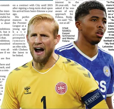  ?? ?? STAR NAMES: Kasper Schmeichel and Wesley Fofana