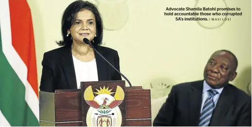  ?? / MASI LOSI ?? Advocate Shamila Batohi promises to hold accountabl­e those who corrupted SA’s institutio­ns.