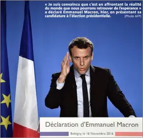  ?? (Photo AFP) ?? « Je suis convaincu que c’est en affrontant la réalité du monde que nous pourrons retrouver de l’espérance » a déclaré Emmanuel Macron, hier, en présentant sa candidatur­e à l’élection présidenti­elle.