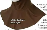  ??  ?? UNIQLO AIRism Inner Hijab.