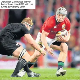  ??  ?? Jonathan Davies was in even better form than 2013 with the LIons, says Barry John