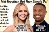  ??  ?? JENNIFER LAWRENCE AUG. 15, 1990 MICHAEL B. JORDAN FEB. 9, 1987