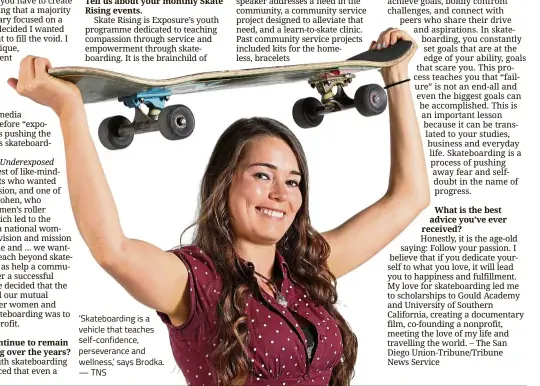  ??  ?? ‘Skateboard­ing is a vehicle that teaches self-confidence, perseveran­ce and wellness,’ says Brodka. —TNS